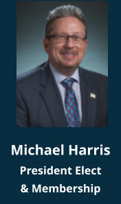 Michael Harris President Elect& Membership